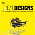 Cover Art for 9780241298817, Great Designs: The World's Best Design Explored and Explained by Dk