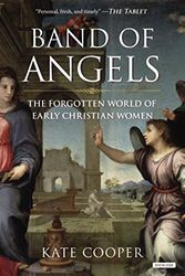 Cover Art for 9781468309393, Band of Angels: The Forgotten World of Early Christian Women by Kate Cooper