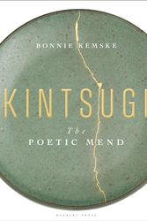 Cover Art for 9781912217991, Kintsugi: The Poetic Mend by Bonnie Kemske
