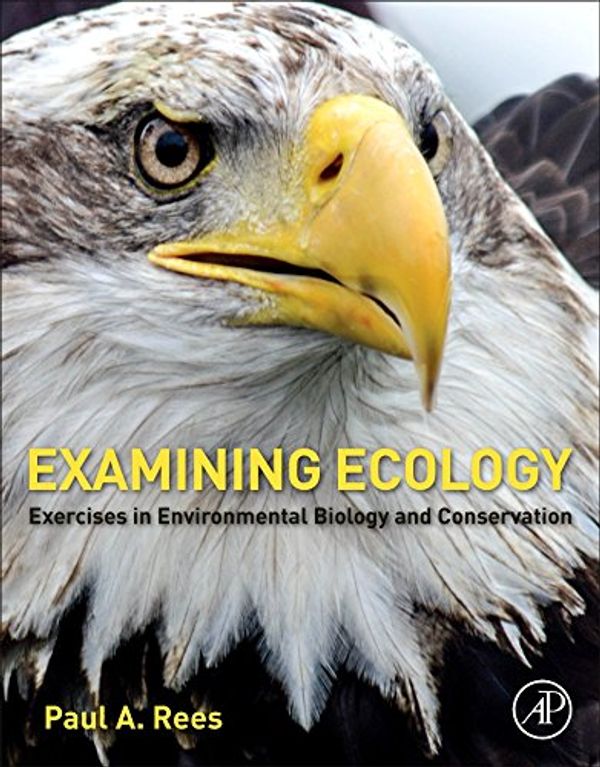 Cover Art for 9780128093542, Examining EcologyExercises in Biodiversity, Ecophysiology, Ecosy... by Paul A. Rees
