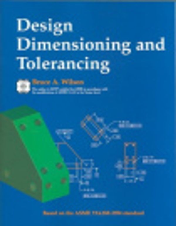 Cover Art for 9781590703281, Design Dimension and Tolerancing by Bruce A. Wilson