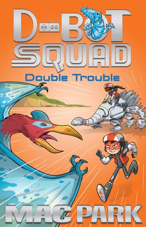 Cover Art for 9781760295998, Double Trouble: D-Bot Squad 3 by Mac Park