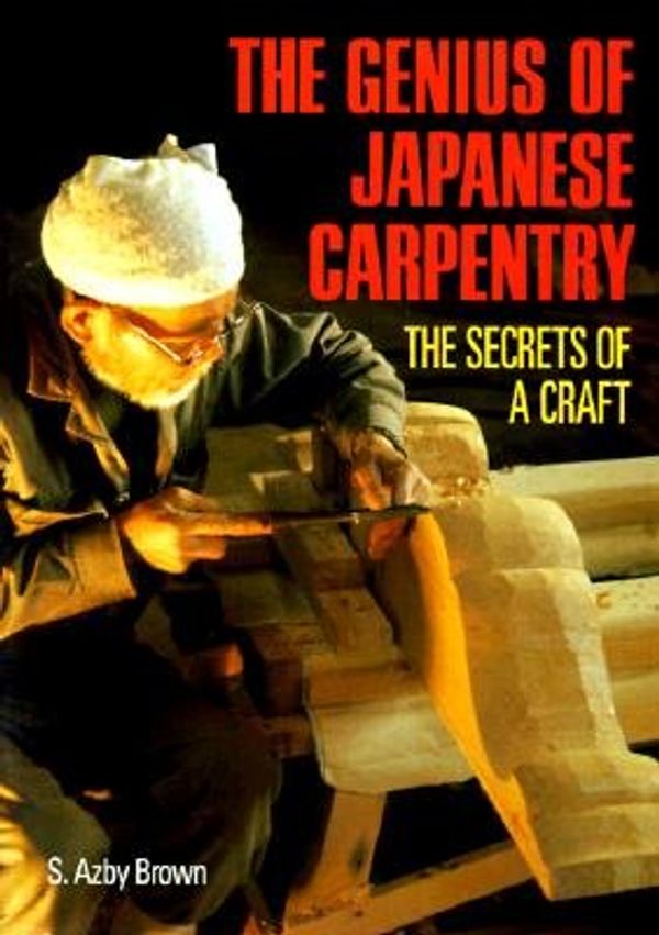 Cover Art for 9781568363981, Genius of Japanese Carpentry by Azby Brown