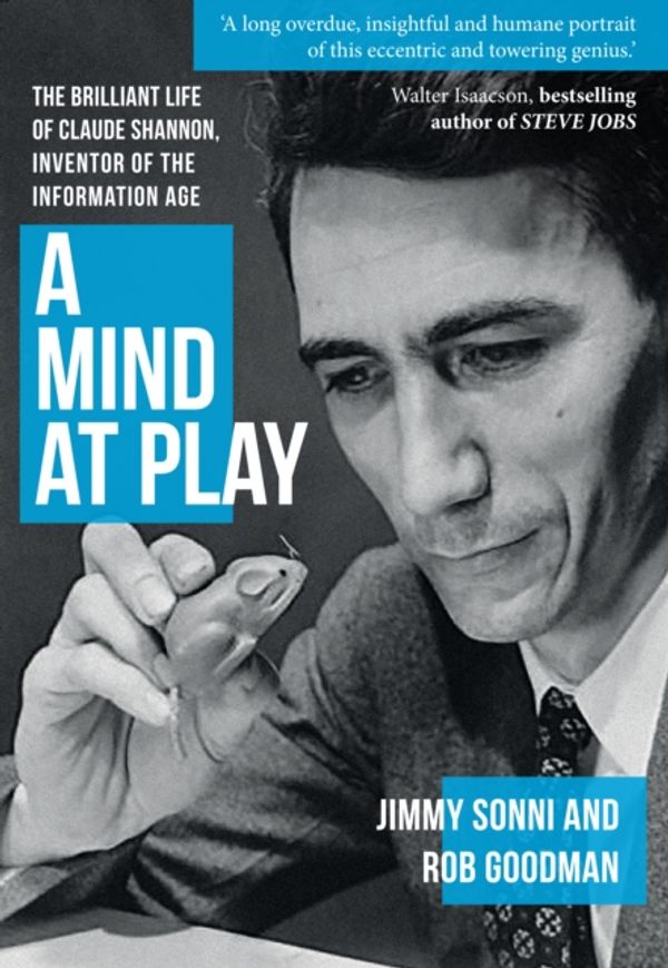 Cover Art for 9781445682778, A Mind at Play: The Brilliant Life of Claude Shannon, Inventor of the Information Age by Sonni Jimmy Goodman Rob