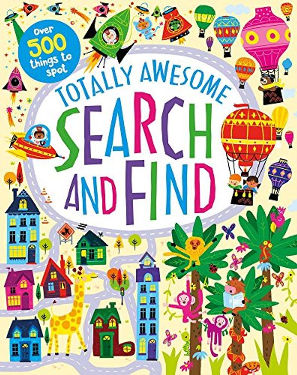 Cover Art for 9781474882422, Totally Awesome Search and Find: Over 500 Things to Spot by Parragon