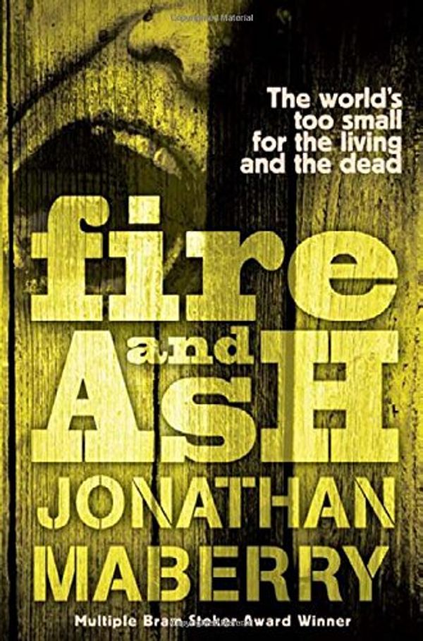 Cover Art for 9781471117954, Fire & Ash by Jonathan Maberry