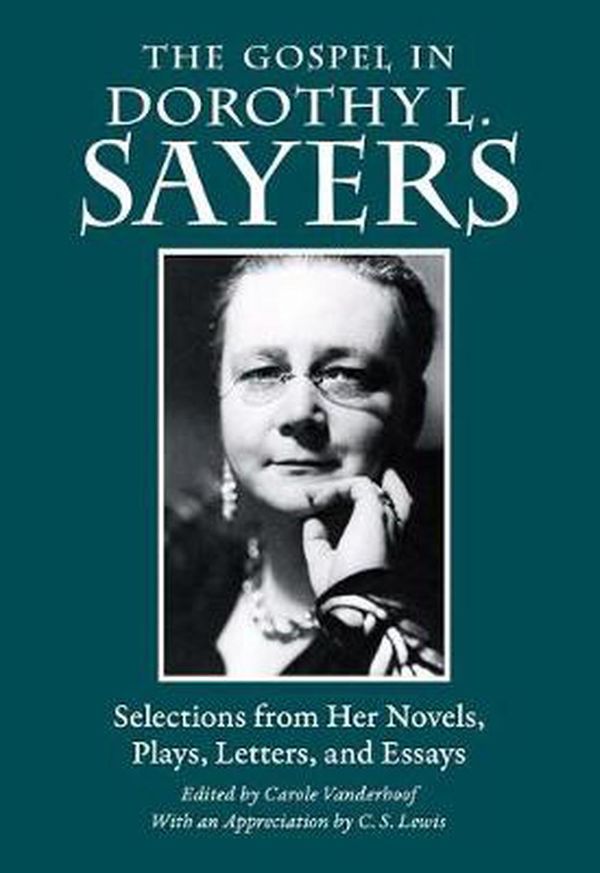 Cover Art for 9780874861815, The Gospel in Dorothy L. Sayers: Selections from Her Novels, Plays, Letters, and Essays (Gospel in Great Writers) by Dorothy L. Sayers