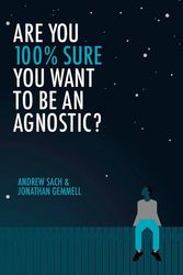 Cover Art for 9781914966347, Are You 100% Sure You Want To Be an Agnostic? by Andrew Sach, Jonathan Gemmell