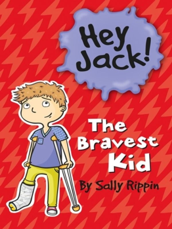 Cover Art for 9781743581865, Hey Jack! The Bravest Kid by Sally Rippin