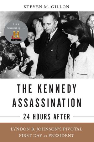 Cover Art for 9780465019991, The Kennedy Assassination--24 Hours After by Steven M. Gillon