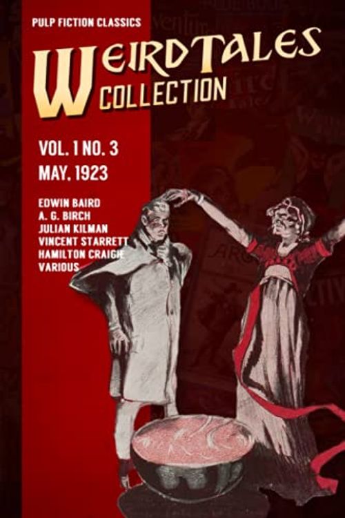 Cover Art for 9798681870128, Weird Tales Vol. 1 No. 3, May 1923: Pulp Fiction Classics by Various, A. G. Birch, Julian Kilman, Vincent Starrett, Hamilton Craigie