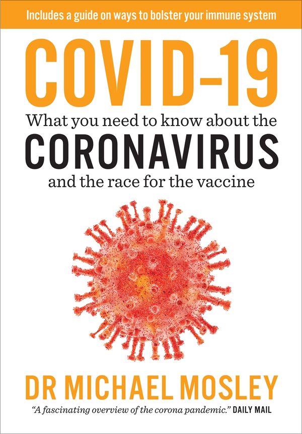 Cover Art for 9781780724614, Covid-19: What you need to know about the Coronavirus and the race for the vaccine by Michael Mosley