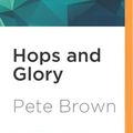 Cover Art for 9781531869830, Hops and Glory by Pete Brown