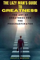 Cover Art for 9798385861767, The Lazy Man's Guide to Greatness by Philip G. Bedford