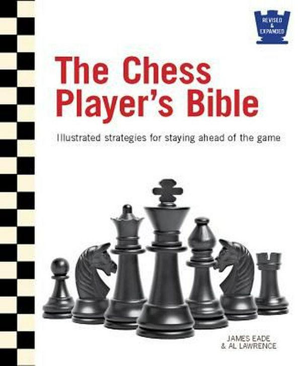 Cover Art for 9780764167591, The Chess Player's Bible: Illustrated Strategies for Staying Ahead of the Game by James Eade, Al Lawrence