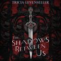 Cover Art for B083VYMVQQ, The Shadows Between Us by Tricia Levenseller