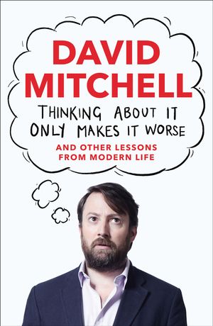 Cover Art for 9781783350568, Thinking About It Only Makes It Worse by David Mitchell