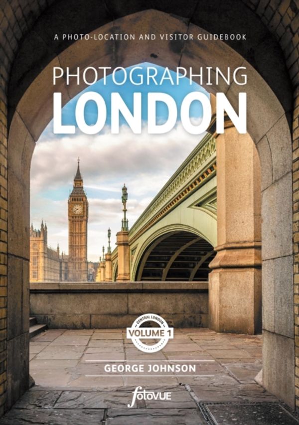 Cover Art for 9781916014510, Photographing London - Volume 1 Central London: A photo-location and visitor guidebook by George Johnson
