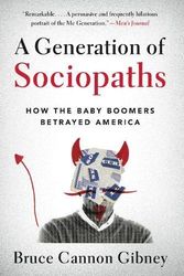 Cover Art for B07YDC15MD, [Bruce Cannon Gibney] A Generation of Sociopaths: How The Baby Boomers Betrayed America [Paperback] by Unknown