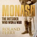 Cover Art for 9781742749518, MonashThe Outsider Who Won A War by Roland Perry