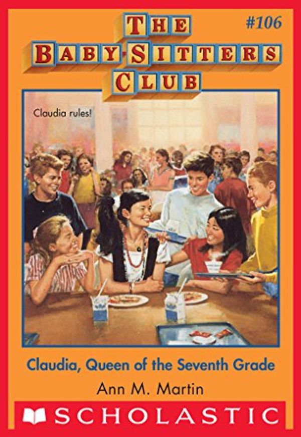 Cover Art for B00OU4Y6XO, The Baby-Sitters Club #106: Claudia, Queen of the Seventh Grade (Baby-Sitters Club, The) by Ann M. Martin