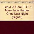 Cover Art for 9780451139801, Lee J. & Cook T. S. : Mary Jane Harper Cried Last Night by Joanna Lee, T S. Cook