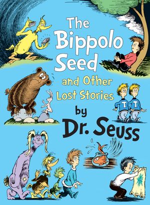 Cover Art for 9780375864353, The Bippolo Seed and Other Lost Stories by Dr. Seuss
