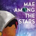 Cover Art for 9780062651730, Mae Among the Stars by Roda Ahmed