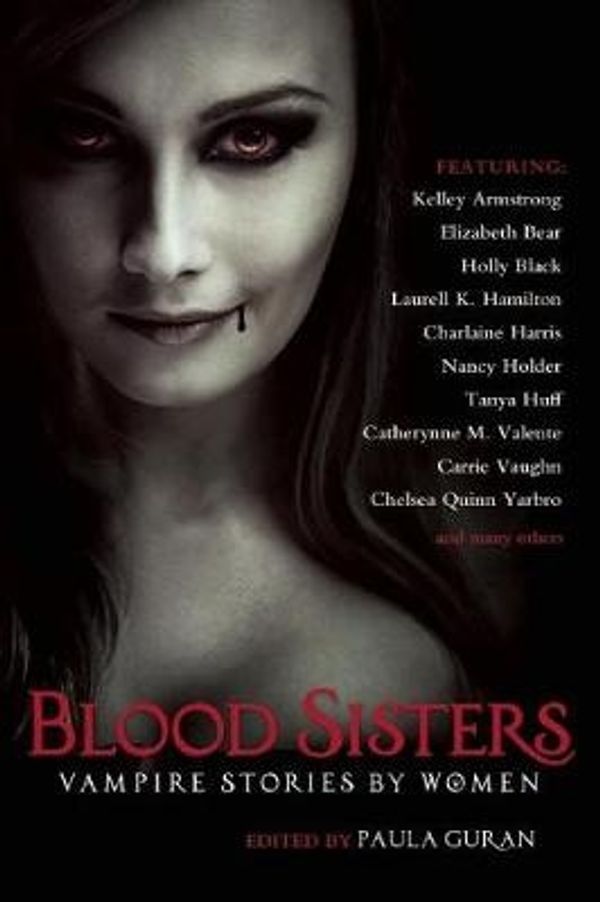 Cover Art for 9781597808187, Blood Sisters: Vampire Stories by Women by Paula Guran
