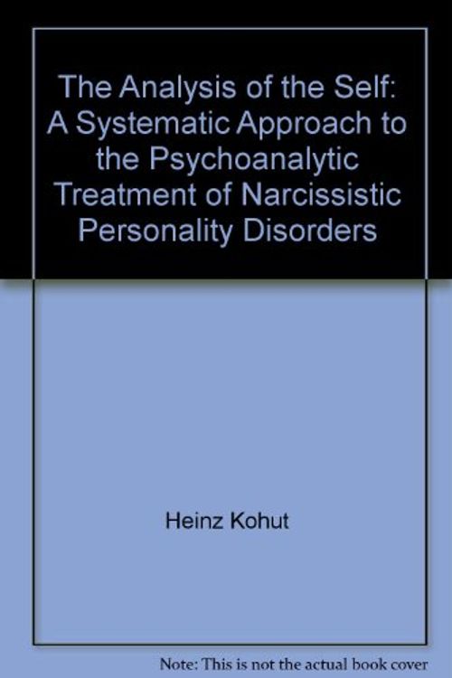 Cover Art for 9780812380026, The Analysis of the Self: A Systematic Approach to the Psychoanalytic Treatment of Narcissistic Personality Disorders by Heinz Kohut