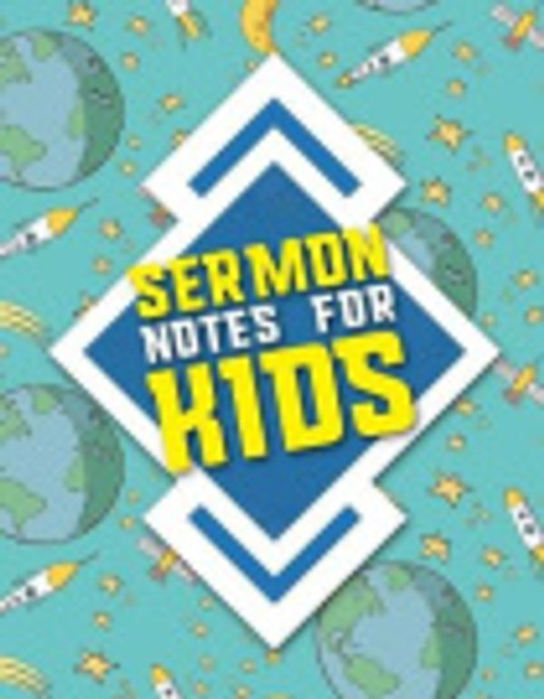 Cover Art for 9781987605440, Sermon Notes for Kids: Bible Notebook & Journal: Doodle, Draw and Study the Bible, Simple Church Sermon Notes and Activity Book, Cute Space Cover: Volume 79 (Sermon Note for Kids) by Rogue Plus Publishing