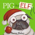 Cover Art for 9781760154271, Pig the Elf by Aaron Blabey