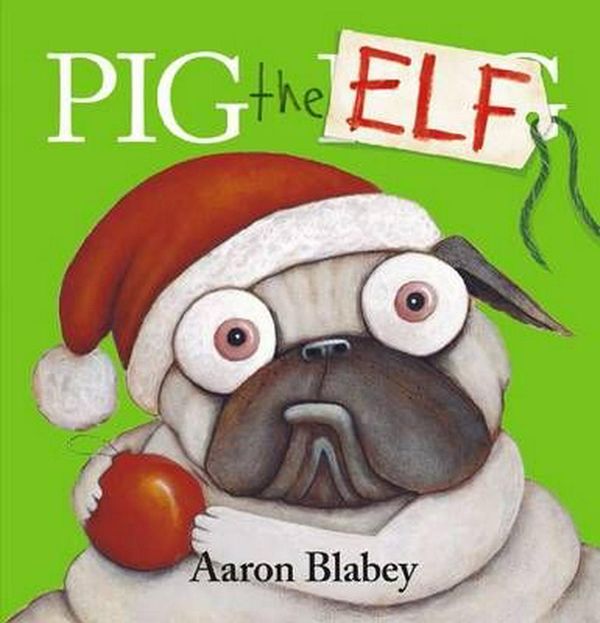 Cover Art for 9781760154271, Pig the Elf by Aaron Blabey