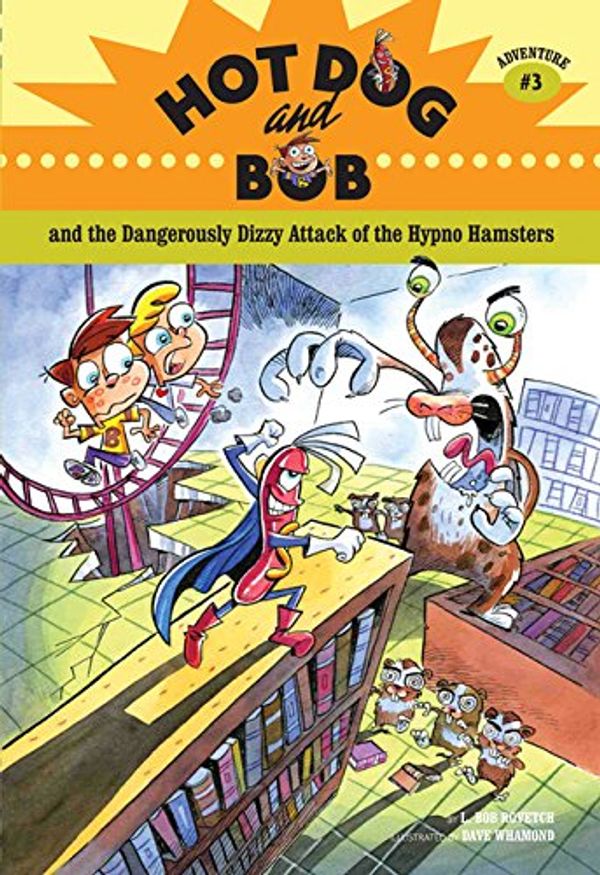 Cover Art for 9780811856027, Hot Dog and Bob and the Dangerously Dizzy Attack of the Hypno Hamsters: Adventure No. 3 by L. Bob Rovetch