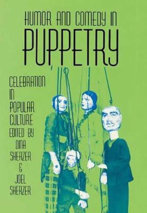 Cover Art for 9780879724122, Humor and Comedy in Puppetry: Celebration in Popular Culture by Sherzer