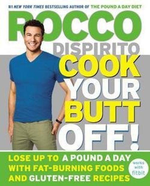 Cover Art for B01FRYP6C0, Cook Your Butt Off! : Lose Up to a Pound a Day with Fat-Burning Foods and Gluten-Free Recipes (Hardcover)--by Rocco DiSpirito [2015 Edition] by Rocco DiSpirito