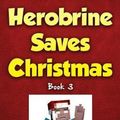 Cover Art for 9781943330256, Herobrine Saves Christmas by Zack Zombie Books
