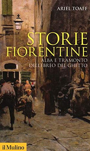 Cover Art for 9788815284556, Storie fiorentine. Alba e tramonto dell'ebreo del ghetto by Ariel Toaff