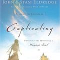 Cover Art for B00150D6A0, Captivating: A Guided Journal: Unveiling the Mystery of a Woman's Soul by John Eldredge, Stasi Eldredge