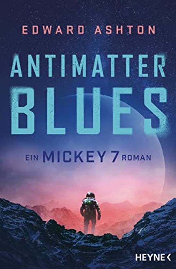 Cover Art for B0C173MYWB, Antimatter Blues: Ein Mickey-7-Roman (Mickey 7 2) (German Edition) by Edward Ashton