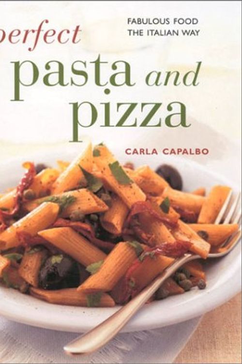 Cover Art for 9780754806837, Perfect Pasta and Pizza by Carla Capalbo