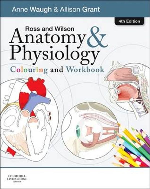 Cover Art for 9780702053276, Ross and Wilson Anatomy and Physiology Colouring and Workbook by Anne Waugh, Allison Grant