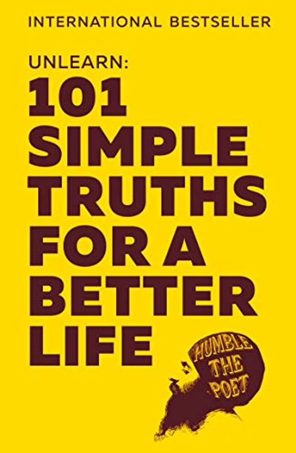 Cover Art for B07Q84V1SC, Unlearn: 101 Simple Truths for a Better Life by Humble The Poet