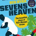 Cover Art for 9781474608251, Sevens Heaven: The Beautiful Chaos of Fiji s Olympic Dream by Ben Ryan