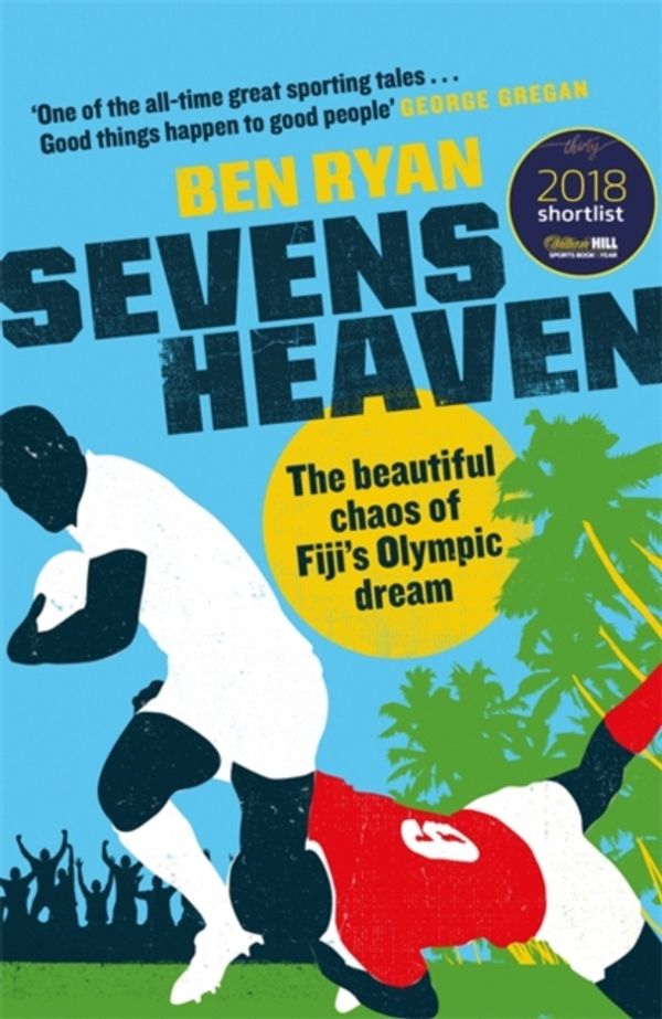 Cover Art for 9781474608251, Sevens Heaven: The Beautiful Chaos of Fiji s Olympic Dream by Ben Ryan