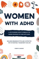 Cover Art for 9798799723415, Women With ADHD: A Life-Changing Guide to Embrace the Hidden Struggles of Living with ADHD – Includes Debunked Myths and 15 Effective Tips to Positively Transform Your Life by Roberta Sanders