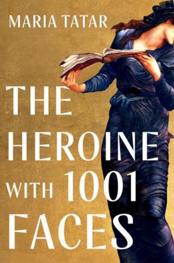Cover Art for 9781631498817, The Heroine with 1001 Faces by Maria Tatar