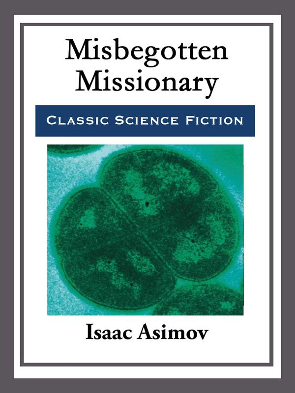 Cover Art for 9781682997451, Misbegotten Missionary by Isaac Asimov