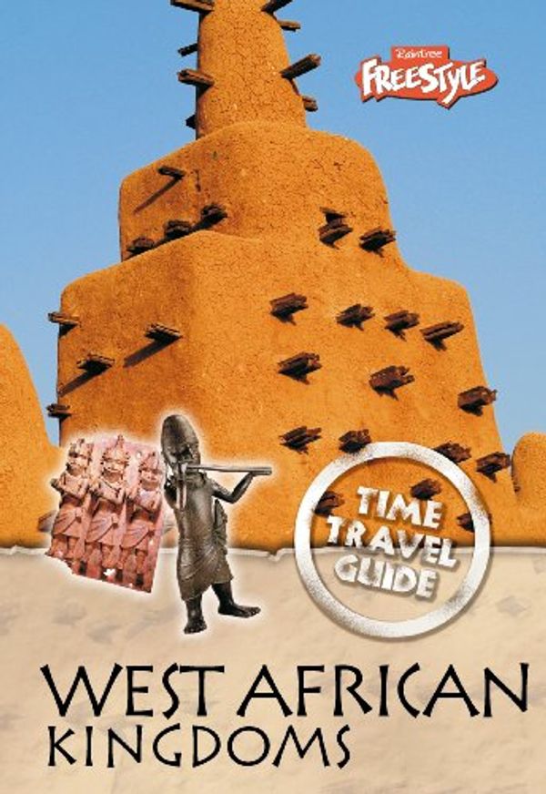 Cover Art for 9781406208146, West African Kingdoms (Freestyle: Time Travel Guides) by John Haywood