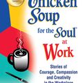 Cover Art for 9781453280461, Chicken Soup for the Soul at Work by Jack Canfield